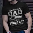 I Have Two Titles Dad And Bonus Dad Fathers Day Men Unisex T-Shirt Gifts for Him