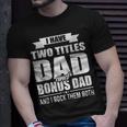 I Have Two Titles Dad And Bonus Dad Funny Fathers Day Gift Unisex T-Shirt Gifts for Him