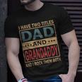 I Have Two Titles Dad And Grandaddy Vintage Fathers Day Gift Gift For Mens Unisex T-Shirt Gifts for Him
