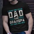 I Have Two Titles Dad And Grandpa Funny Happy Fathers Day Unisex T-Shirt Gifts for Him