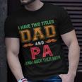 I Have Two Titles Dad And Pa Funny Grandpa Fathers Day Unisex T-Shirt Gifts for Him