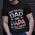 I Have Two Titles Dad And Papa Retro Usa Flag Fathers Day Unisex T-Shirt Gifts for Him