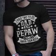 I Have Two Titles Dad And Pepaw Grandpa Fathers Day Unisex T-Shirt Gifts for Him