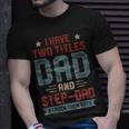 I Have Two Titles Dad And Step Dad Fathers Day Dad Gifts Unisex T-Shirt Gifts for Him