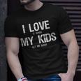 I Love My Kids Funny Sarcastic Tired Mom Need More Sleep Unisex T-Shirt Gifts for Him