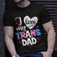 I Love My Trans Dad Proud Transgender Lgbtq Lgbt Family Gift For Women Unisex T-Shirt Gifts for Him