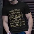 I Never Dreamed Id Be A Grumpy Husband Father Dad Jokes Gift For Women Unisex T-Shirt Gifts for Him