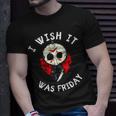 I Wish It Was Friday Funny Halloween Scary Holiday Unisex T-Shirt Gifts for Him