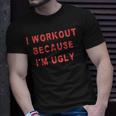 I Workout Because Im Ugly Funny Weightlifting Gym Fitness Unisex T-Shirt Gifts for Him