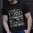 If Todd Cant Fix It Were All Screwed Funny Fathers Gift Gift For Mens Unisex T-Shirt Gifts for Him