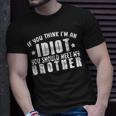 If You Think Im An Idiot You Should Meet My Brother Funny Funny Gifts For Brothers Unisex T-Shirt Gifts for Him