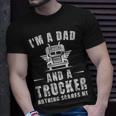 Im A Dad And A Trucker Nothing Scares Me Funny Trucker Dad Gifts - Im A Dad And A Trucker Nothing Scares Me Funny Trucker Dad Gifts Unisex T-Shirt Gifts for Him
