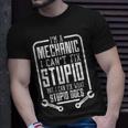 Im A Mechanic I Cant Fix Stupid Funny Fathers Day Gift Men Unisex T-Shirt Gifts for Him
