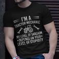 Im A Tractor Mechanic My Level Of Sarcasm Depends On Your Level Of Stupidity - Im A Tractor Mechanic My Level Of Sarcasm Depends On Your Level Of Stupidity Unisex T-Shirt Gifts for Him
