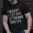 I'm A Boy I Just Have Better Hair Than You Long Hair T-Shirt Gifts for Him