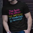 Im Here Im Queer My Anxiety Is Moderate To Severe Lgbtq Unisex T-Shirt Gifts for Him