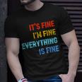 Im Its Fine - Passive Aggressive Funny Everything Is Fine Unisex T-Shirt Gifts for Him