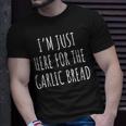 I'm Just Here For The Garlic Bread T-Shirt Gifts for Him