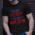 Im Not Far Right Im Just Right So Far Unisex T-Shirt Gifts for Him