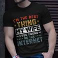 Im The Best Thing My Wife Ever Found On The Internet Couple Funny Gifts For Wife Unisex T-Shirt Gifts for Him