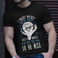 I Inject Myself With Stuff That Would Kill You So Be Nice T-Shirt Gifts for Him