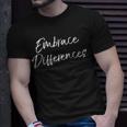 Inspirational Individuality Quote Embrace Differences T-Shirt Gifts for Him