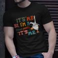 Its Me Hi Im A Silly Goose Its Me Funny Unisex T-Shirt Gifts for Him