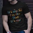 Its Me Hi Im The Dad Its Me For Men Dad Unisex T-Shirt Gifts for Him