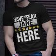 Jane Name Gift Have No Fear Jane Is Here Unisex T-Shirt Gifts for Him