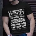 Johnson Name Gift What Johnson Told You To Do Unisex T-Shirt Gifts for Him