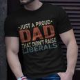 Just A Proud Dad That Didnt Raise Liberals Unisex T-Shirt Gifts for Him