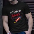 Just Here To Bang - Funny 4Th Of July Unisex T-Shirt Gifts for Him