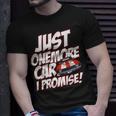 Just One More Car I Promise Car Guy T-shirt Gifts for Him
