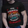 Kristin Name Its A Kristin Thing Unisex T-Shirt Gifts for Him