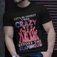 Lets Be Honest I Was Crazy Before Flamingos Unisex T-Shirt Gifts for Him