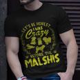 Lets Be Honest I Was Crazy Before Malshis Unisex T-Shirt Gifts for Him