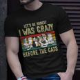 Lets Be Honest I Was Crazy Before The Cats Gift Unisex T-Shirt Gifts for Him