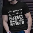 Most Likely To Sing Christmas Songs Ugly Sweater Tops T-Shirt Gifts for Him