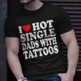 I Love Hot Single Dads With Tattoos T-Shirt Gifts for Him
