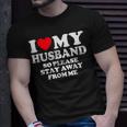 I Love My Husband I Love My Hot Husband So Stay Away T-Shirt Gifts for Him