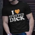 Love Spotted Dick Funny British Currant Pudding Custard Food Unisex T-Shirt Gifts for Him