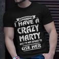 Marty Name Gift Warning I Have A Crazy Marty Unisex T-Shirt Gifts for Him