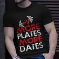 More Plates More Dates Bodybuilding Unisex T-Shirt Gifts for Him