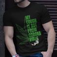 My Cough Isnt From The Virus Funny 420 Marijuana Weed Weed Funny Gifts Unisex T-Shirt Gifts for Him