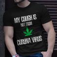 My Cough Isnt From The Virus Funny Weed Weed Funny Gifts Unisex T-Shirt Gifts for Him