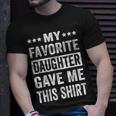 My Favorite Daughter Gave Me This Funny Fathers Day Unisex T-Shirt Gifts for Him