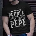 My Favorite People Call Me Pepe Papa Funny Gifts Pepe Unisex T-Shirt Gifts for Him
