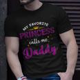 My Favorite Princess Calls Me Daddy Gifts Fathers Day Unisex T-Shirt Gifts for Him