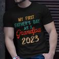My First Fathers Day As A Grandpa 2023 Fathers Day Unisex T-Shirt Gifts for Him