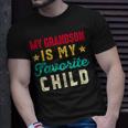 My Grandson Is My Favorite Child Funny Grandpa Grandma Unisex T-Shirt Gifts for Him